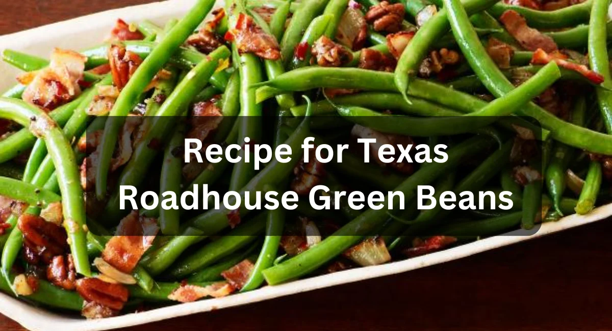 Recipe for Texas Roadhouse Green Beans