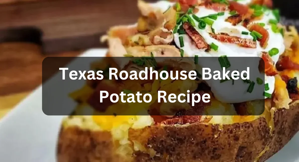 Texas Roadhouse Baked Potato Recipe