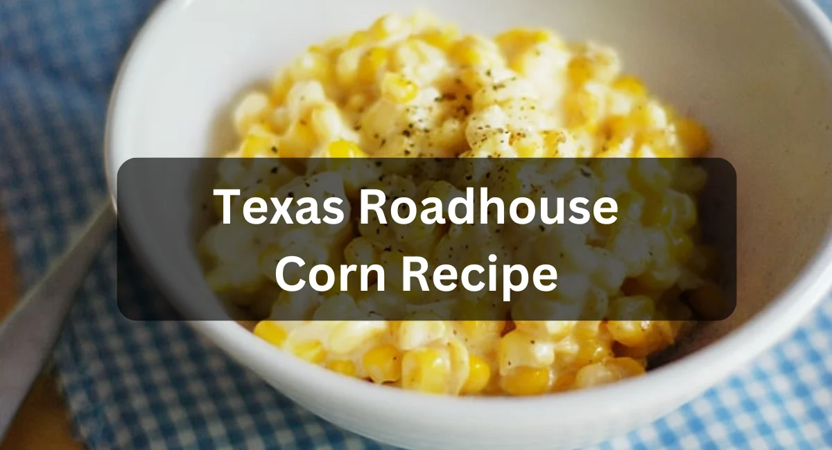 Texas Roadhouse Corn Recipe