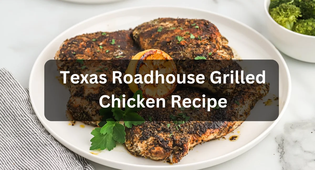 Texas Roadhouse Grilled Chicken Recipe