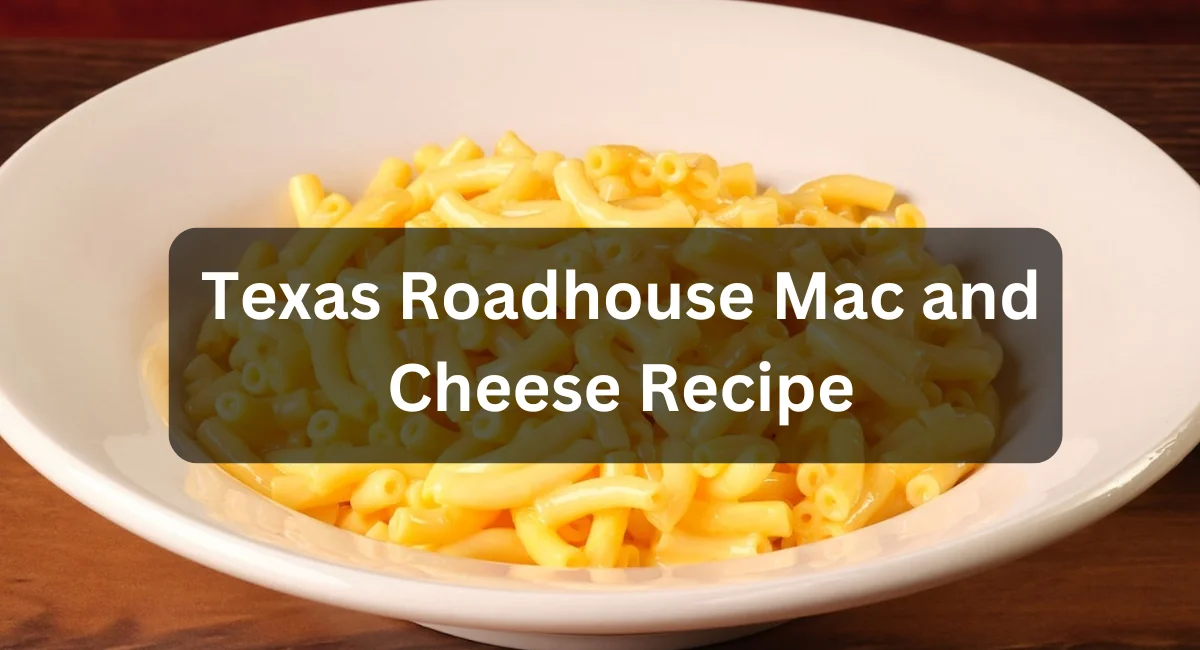 Texas Roadhouse Mac and Cheese Recipe