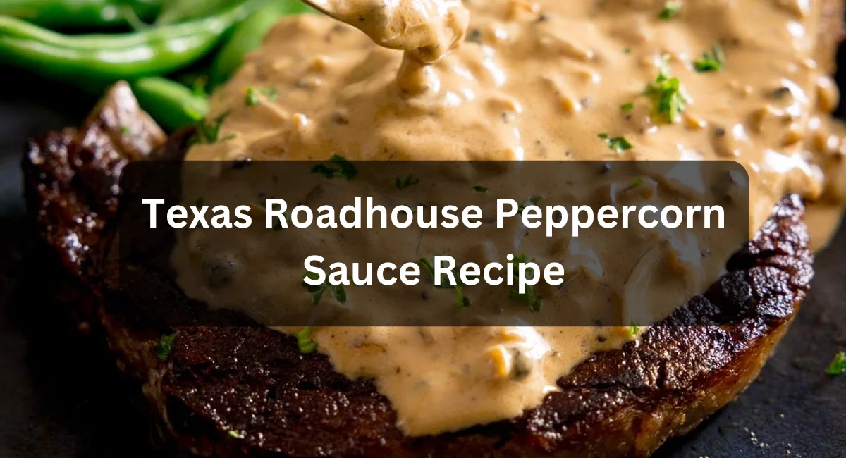 Texas Roadhouse Peppercorn Sauce Recipe